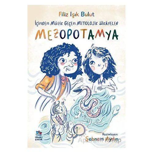 İçinden Müzik Geçen Mitolojik Hikayeler - Mezopotamya - Filiz Işık Bulut - İthaki Çocuk Yayınları