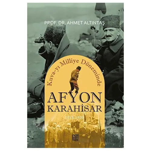 Kuva-yı Milliye Döneminde Afyonkarahisar 1918-1920 - Ahmet Altıntaş - Palet Yayınları