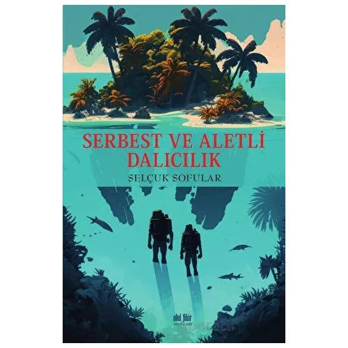 Serbest ve Aletli Dalıcılık - Selçuk Sofular - Akıl Fikir Yayınları