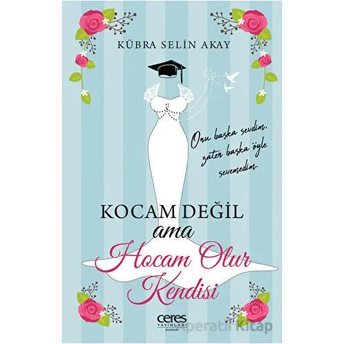 Kocam Değil Ama Hocam Olur Kendisi - Kübra Selin Akay - Ceres Yayınları