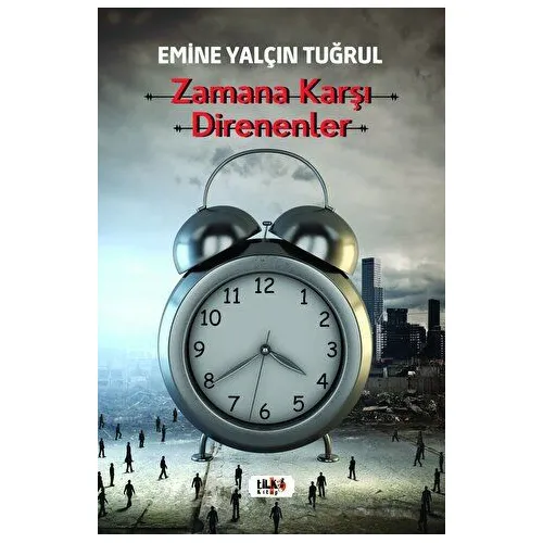 Zamana Karşı Direnenler - Emine Yalçın Tuğrul - Tilki Kitap