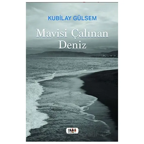 Mavisi Çalınan Deniz - Kubilay Gülsem - Tilki Kitap