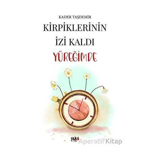 Kirpiklerinin İzi Kaldı Yüreğimde - Kader Taşdemir - Tilki Kitap