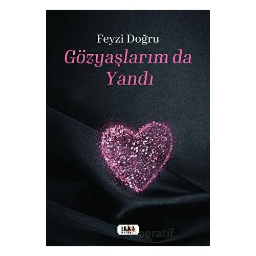 Gözyaşlarım da Yandı - Feyzi Doğru - Tilki Kitap