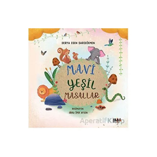 Mavi Yeşil Masallar - Derya Esen Sarıdikmen - Tilki Kitap