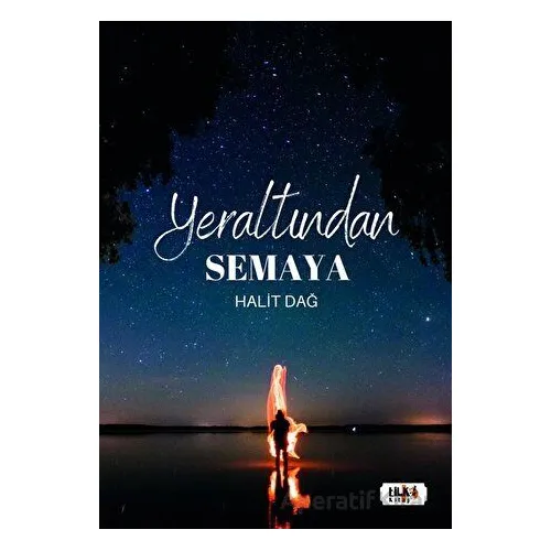 Yeraltından Semaya - Halit Dağ - Tilki Kitap