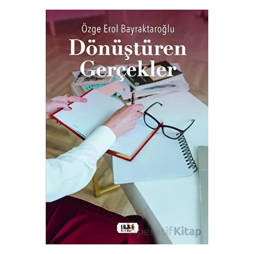 Dönüştüren Gerçekler - Özge Erol Bayraktaroğlu - Tilki Kitap