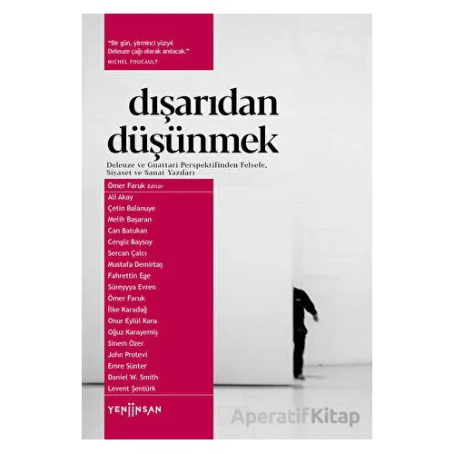 Dışarıdan Düşünmek: Deleuze ve Guattari Perspektifinden Felsefe, Siyaset ve Sanat Yazıları