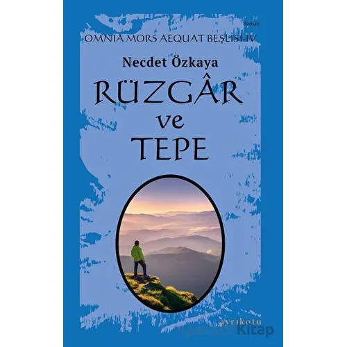 Rüzgar ve Tepe - Omnia Mors Aequat Beşlisi IV - Necdet Özkaya - Ayrıkotu Yayınları