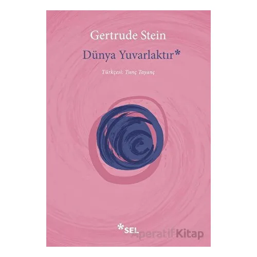 Dünya Yuvarlaktır - Gertrude Stein - Sel Yayıncılık