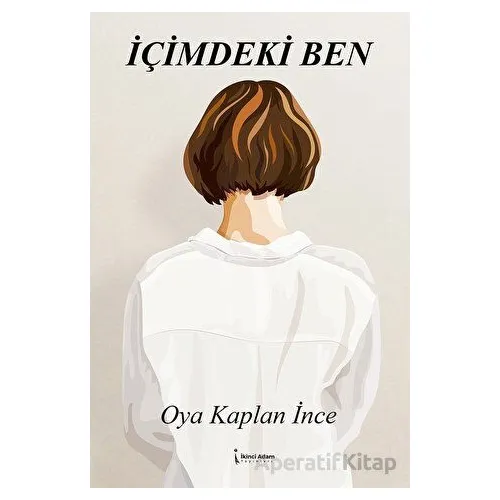 İçimdeki Ben - Oya Kaplan İnce - İkinci Adam Yayınları