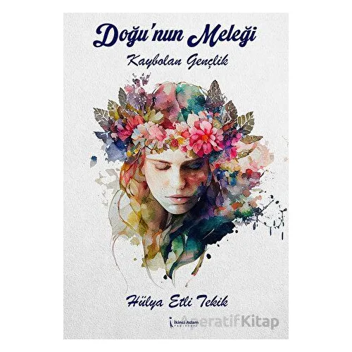 Doğu’nun Meleği - Hülya Etli Tekik - İkinci Adam Yayınları