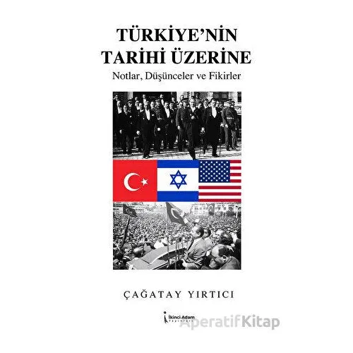 Türkiye’nin Tarihi Üzerine - Çağatay Yırtıcı - İkinci Adam Yayınları