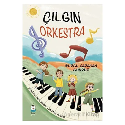 Çılgın Orkestra - Burcu Karacan Gündüz - Luna Çocuk Yayınları
