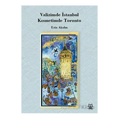 Valizimde İstanbul, Kısmetimde Toronto - Esin Akalın - Luna Yayınları