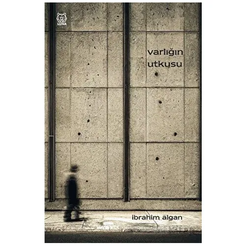 Varlığın Utkusu - İbrahim Algan - Luna Yayınları