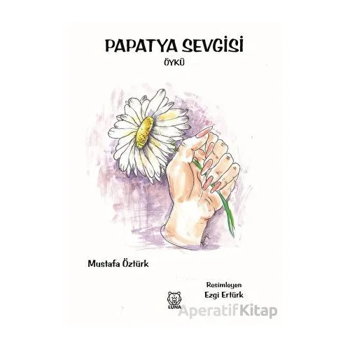 Papatya Sevgisi - Mustafa Öztürk - Luna Yayınları