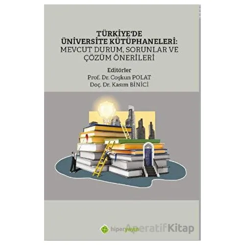 Türkiye’de Üniversite Kütüphaneleri: Mevcut Durum, Sorunlar ve Çözüm Önerileri