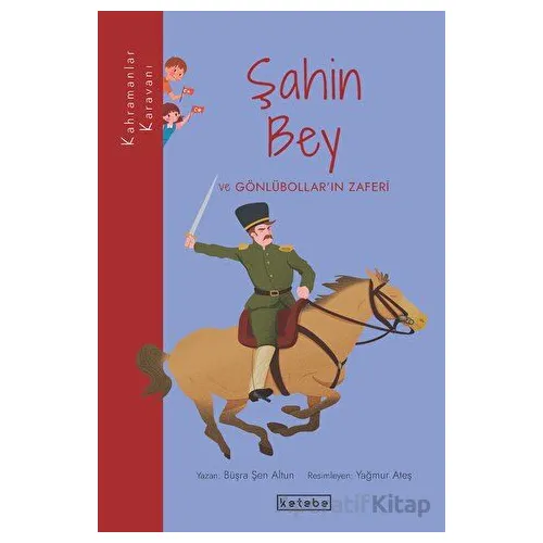Şahin Bey ve Gönlübollar’ın Zaferi - Büşra Şen Altun - Ketebe Çocuk