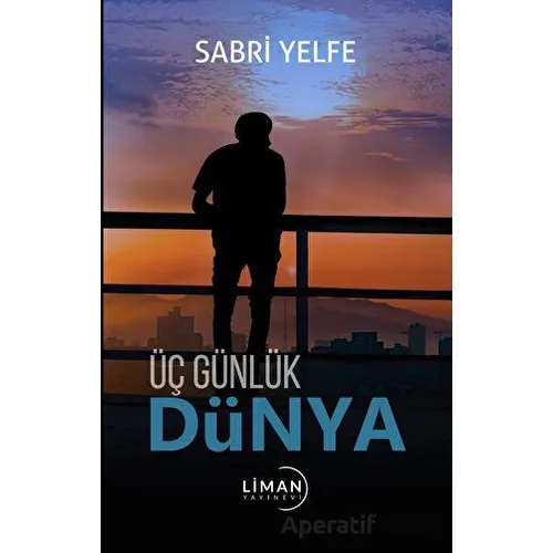 Üç Günlük Dünya - Sabri Yelfe - Liman Yayınevi