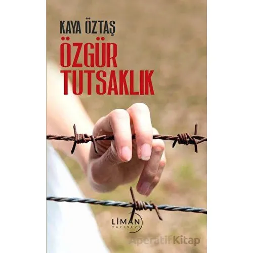 Özgür Tutsaklık - Kaya Öztaş - Liman Yayınevi