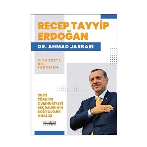 Recep Tayyip Erdoğan Siyasette Bir Fenomen - 2023 Türkiye Cumhuriyeti Seçimlerinin Sosyolojik Analiz