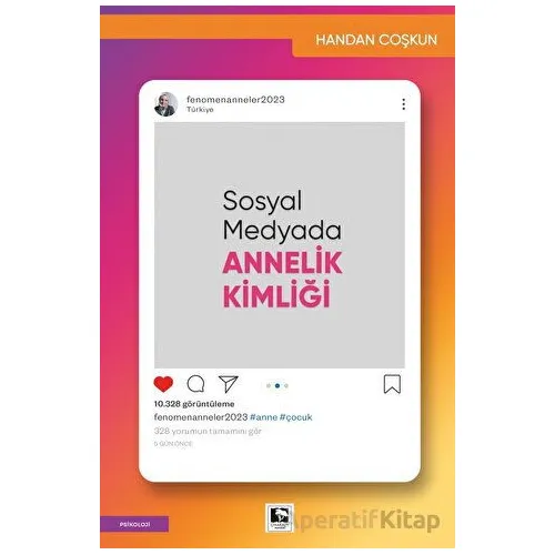 Sosyal Medyada Annelik Kimliği - Handan Coşkun - Çınaraltı Yayınları