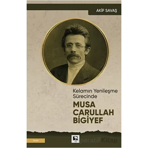 Kelamın Yenileşme Sürecinde Musa Carullah Bigiyef - Akif Savaş - Çınaraltı Yayınları