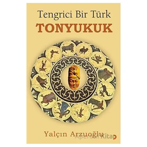 Tengrici Bir Türk Tonyukuk - Yalçın Arzuoğlu - Cinius Yayınları