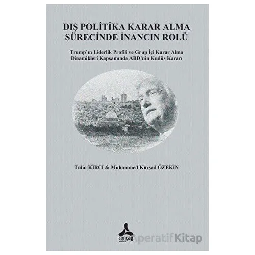 Dış Politika Karar Alma Sürecinde İnancın Rolü - Tülin Kırcı - Sonçağ Yayınları