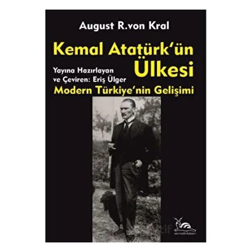 Kemal Atatürkün Ülkesi - August R. Von Kral - Sarmal Kitabevi