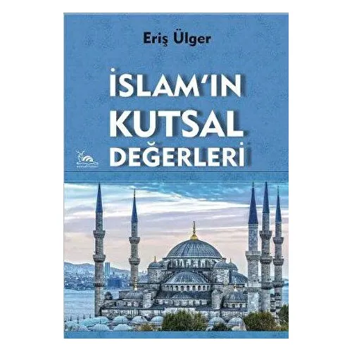 İslamın Kutsal Değerleri - Eriş Ülger - Sarmal Kitabevi