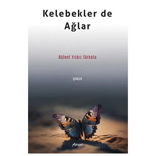 Kelebekler de Ağlar - Bülent Yıldız Türkata - Armoni Yayıncılık