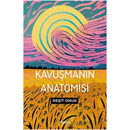 Kavuşmanın Anatomisi - Reşit Onuk - Armoni Yayıncılık