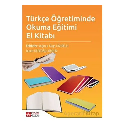 Türkçe Öğretiminde Okuma Eğitimi El Kitabı - Kolektif - Pegem Akademi Yayıncılık