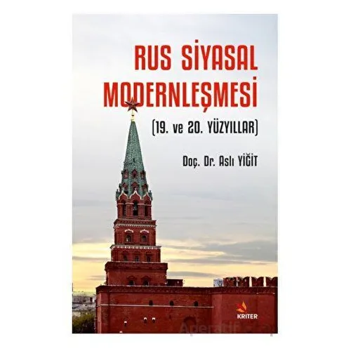 Rus Siyasal Modernleşmesi (19. ve 20. Yüzyıllar) - Aslı Yiğit - Kriter Yayınları