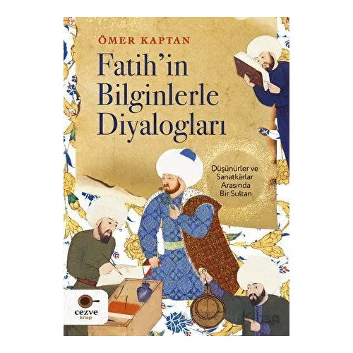 Fatih’in Bilginlerle Diyalogları - Ömer Kaptan - Cezve Kitap