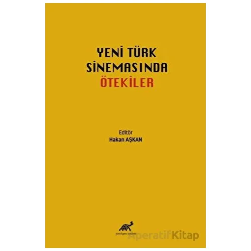 Yeni Türk Sinemasında Ötekiler - Hakan Aşkan - Paradigma Akademi Yayınları
