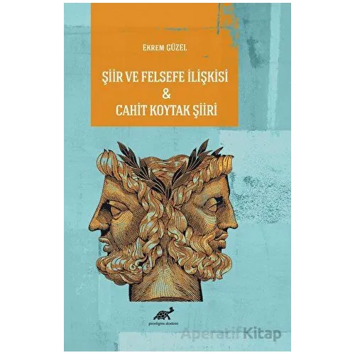 Şiir ve Felsefe İlişkisi - Cahit Koytak Şiiri - Ekrem Güzel - Paradigma Akademi Yayınları