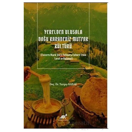 Yerelden Ulusala Doğu Karadeniz Mutfak Kültürü (Eastern Black Seas Culinary Culture From Local to Na