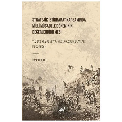 Stratejik İstihbarat Kapsamında Milli Mücadele Döneminin Değerlendirilmesi Yüzbaşı Kemal Bey ve Must