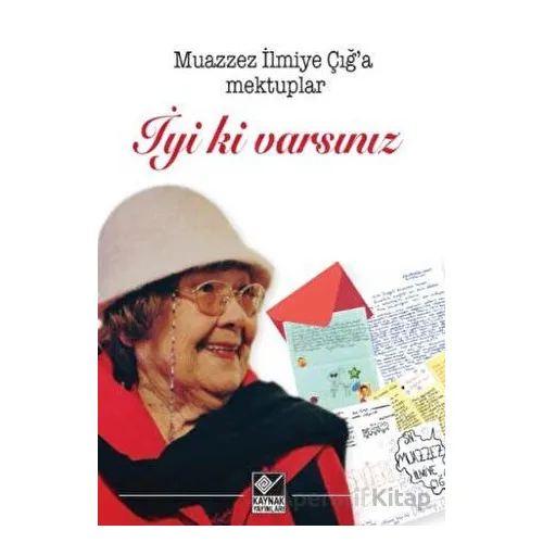 Muazzez İlmiye Çığ’a Mektuplar - İyi ki Varsınız - Kolektif - Kaynak Yayınları