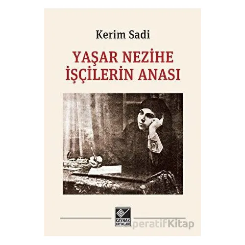 Yaşar Nezihe İşçilerin Anası - Kerim Sadi - Kaynak Yayınları