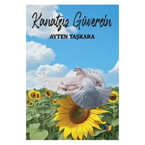 Kanatsız Güvercin - Ayten Taşkara - Ateş Yayınları