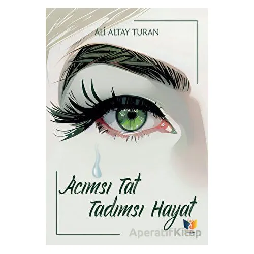 Acımsı Tat Tadımsı Hayat - Ali Altay Turan - Ateş Yayınları