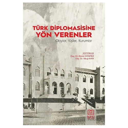 Türk Diplomasisine Yön Verenler Olaylar, Kişiler, Kurumlar