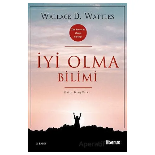 İyi Olma Bilimi - Wallace D. Wattles - Liberus Yayınları