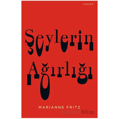 Şeylerin Ağırlığı - Marianne Fritz - Jaguar Kitap