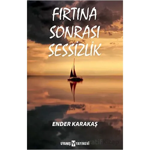 Fırtına Sonrası Sessizlik - Ender Karakaş - Uyanış Yayınevi