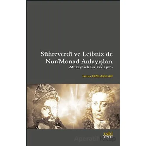 Sühreverdi ve Leibniz’de Nur/Monad Anlayışları - Semra Kızılarslan - Eski Yeni Yayınları
